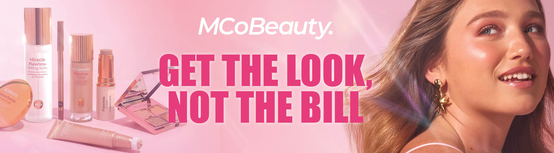Various MCo Beauty products. MCo Beauty logo. Get the look, not the bill. Woman looking over her shoulder smiling.